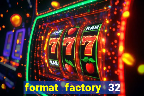 format factory 32 bits windows 7